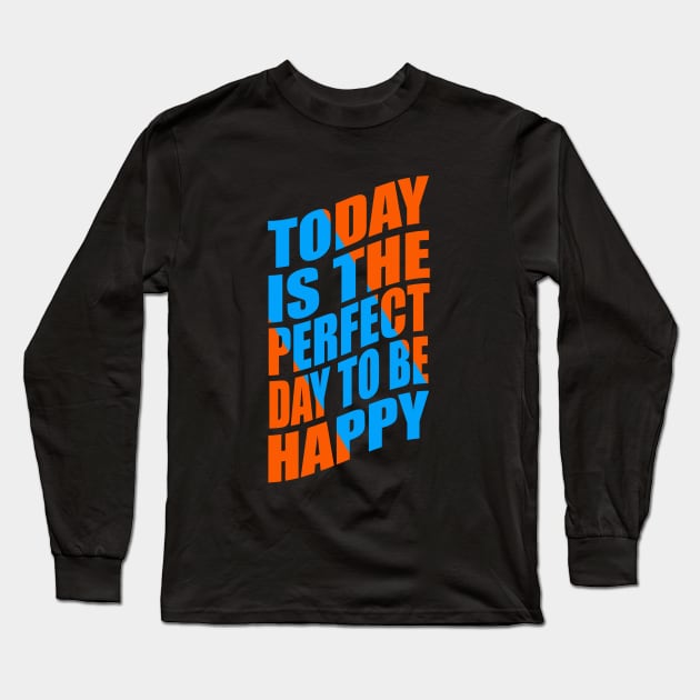 Today is the perfect day to be happy Long Sleeve T-Shirt by Evergreen Tee